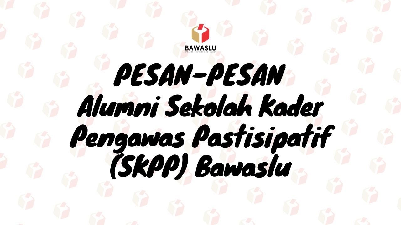 PESAN-PESAN PARA ALUMNI SKPP BAWASLU