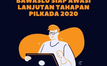 Bawaslu Siap Awasi Lanjutan Tahapan Pilkada 2020
