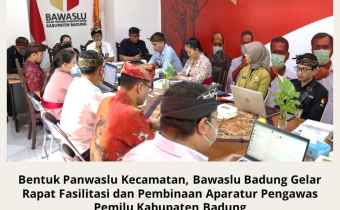 Bentuk Panwaslu Kecamatan, Bawaslu Badung Gelar Rapat Fasilitasi dan Pembinaan Aparatur Pengawas Pemilu Kabupaten Badung